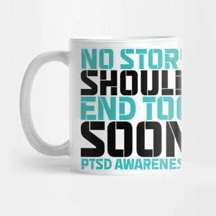 No Story Should End Too Soon PTSD Awareness Mug